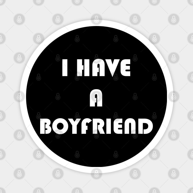 I Have A Boyfriend Magnet by Logo Maestro